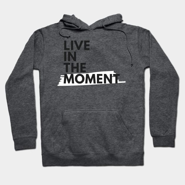 Live In The Moment Hoodie by abrill-official